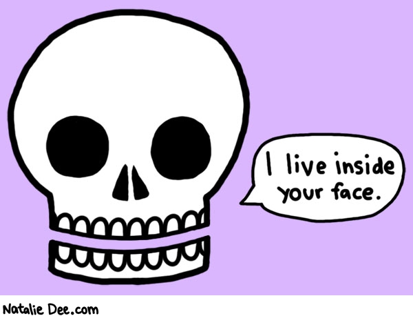 Natalie Dee comic: oh no not my face * Text: i live inside your face
