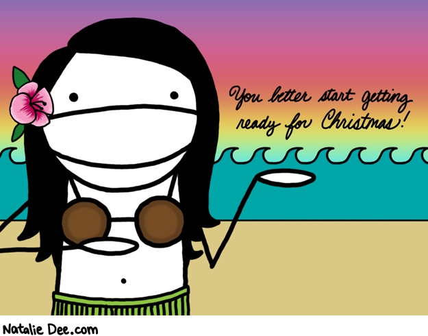 Natalie Dee comic: your depressing thought for the day * Text: you better start getting ready for christmas
