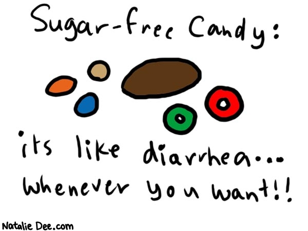 Natalie Dee comic: whenever you want * Text: 

Sugar-free candy:


it's like diarrhea... whenever you want!!



