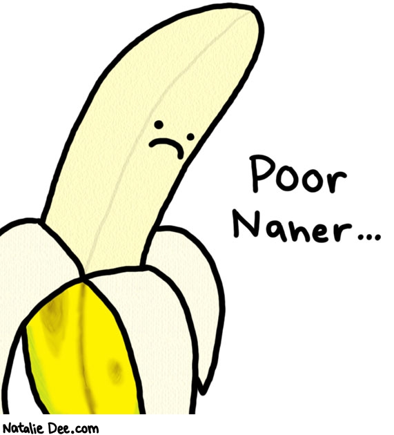 Natalie Dee comic: hes all peeled and shit * Text: 

Poor Naner...



