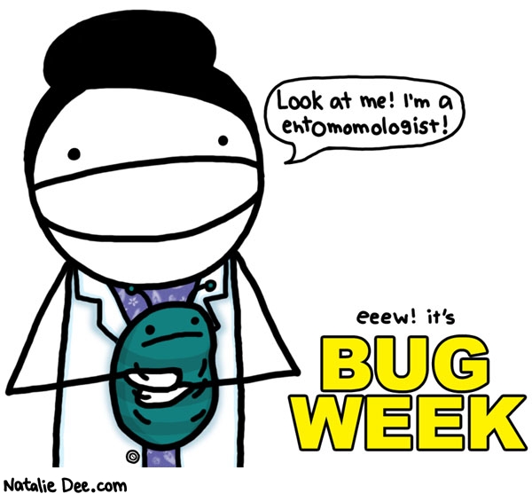 Natalie Dee comic: WELCOME TO BUG WEEK * Text: look at me im a entomomologist eeew its bug week