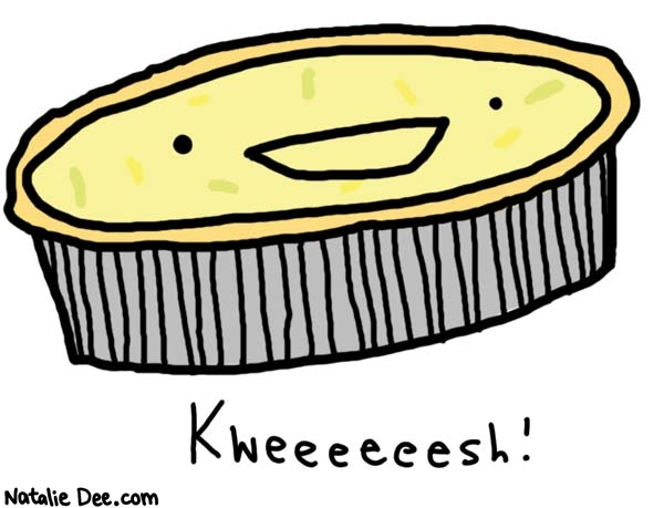 Natalie Dee comic: kweesh lurlene is my personal favorite * Text: 

Kweeeeeesh!



