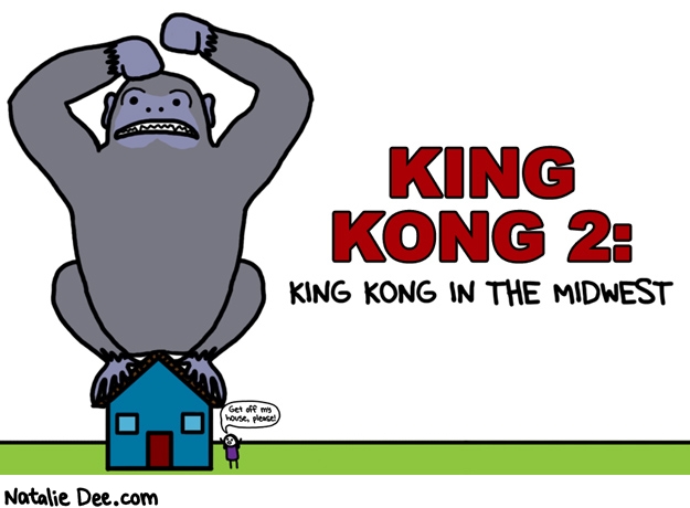 Natalie Dee comic: king kong 2 * Text: king king 2 king kong in the midwest get off my house please