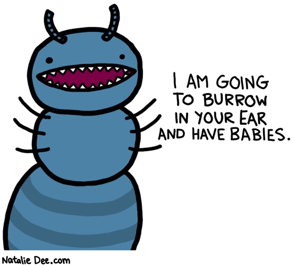 Natalie Dee comic: burrowing ear weevil * Text: i am going to burrow in your ear and have babies