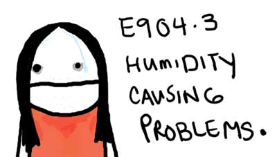 Natalie Dee comic: 904point3 * Text: 

E904.3


HUMIDITY CAUSING PROBLEMS.



