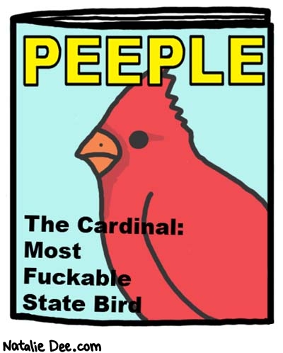 Natalie Dee comic: peeple * Text: 
PEEPLE


The Cardinal: Most Fuckable State Bird



