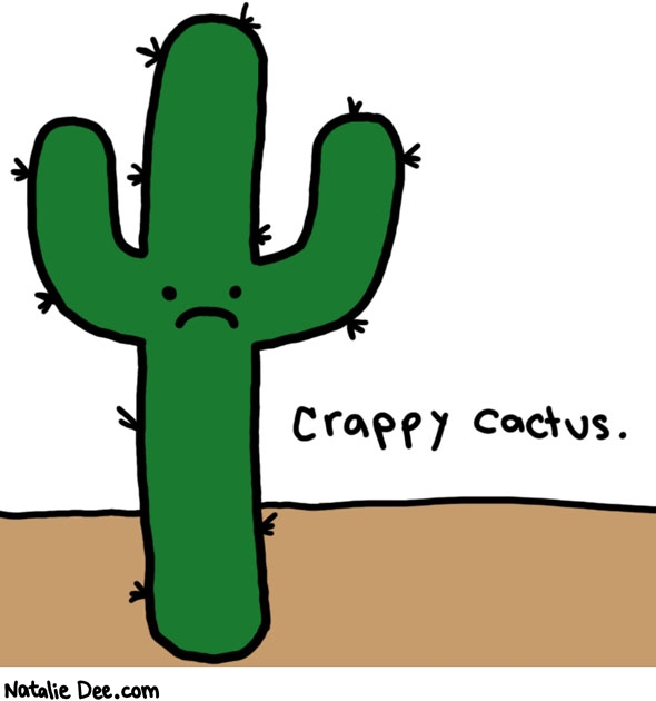 Natalie Dee comic: cractus * Text: 

crappy cactus.



