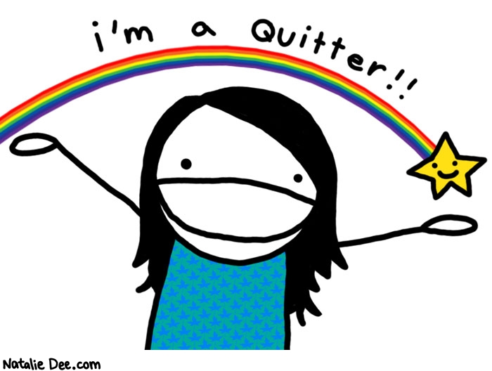Natalie Dee comic: im a quitter * Text: 

i'm a quitter!!



