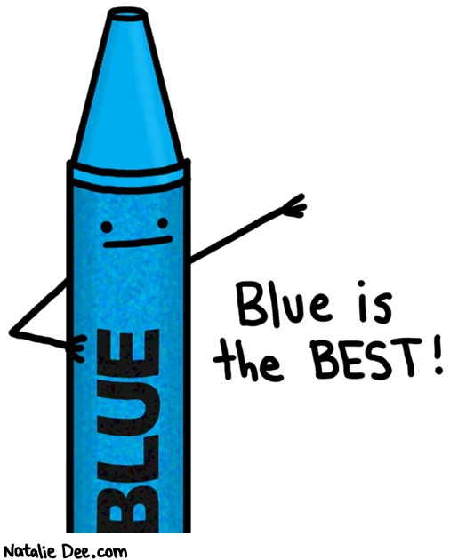Natalie Dee comic: number one best color * Text: 

Blue is the BEST!


BLUE



