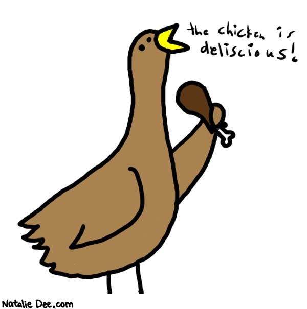 Natalie Dee comic: chickens cant spell * Text: 
the chicken is deliscious!



