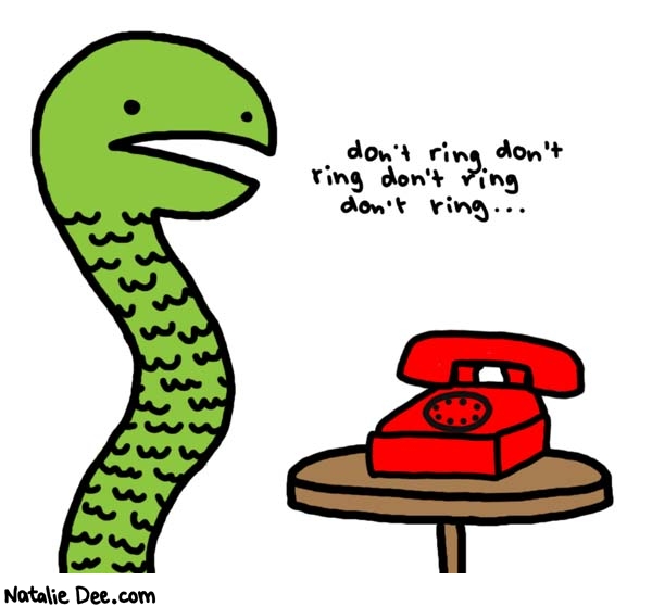 Natalie Dee comic: if it rings he cant pick up cause he dont got arms get it * Text: 

don't ring don't ring don't ring don't ring...



