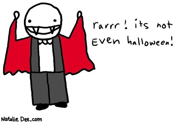 Natalie Dee comic: halloween * Text: 

rarrr! its not even halloween!



