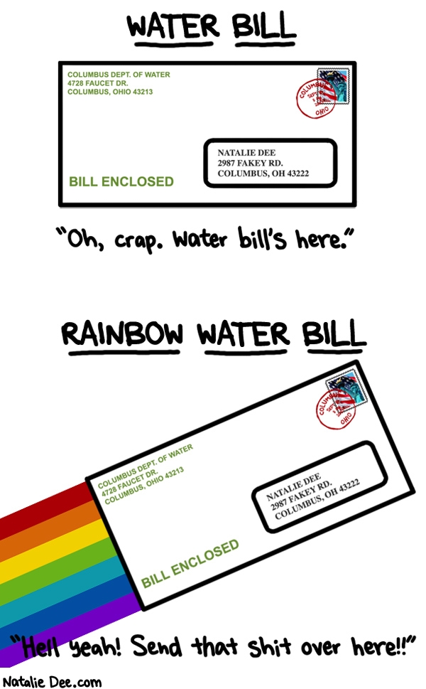 Natalie Dee comic: RW hell yeah water bill * Text: water bill oh crap the water bills here rainbow water bill hell yeah send that shit over here