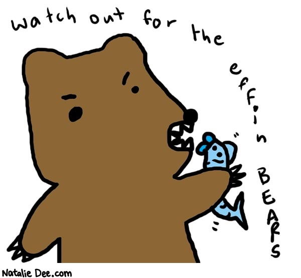 Natalie Dee comic: effinbears * Text: 

Watch out for the effin BEARS



