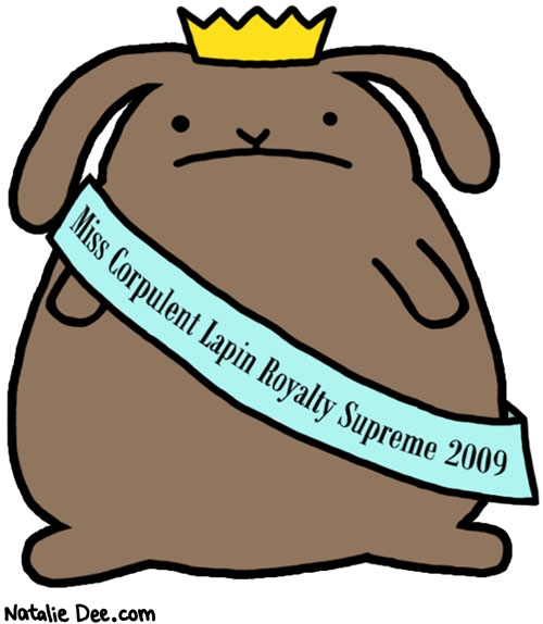 Natalie Dee comic: royalty supreme * Text: miss corpulent lapin royalty supreme 2009