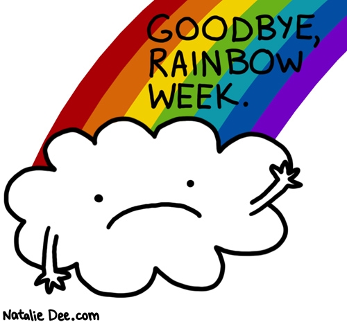 Natalie Dee comic: RW goodbye rainbow week * Text: goodbye rainbow week