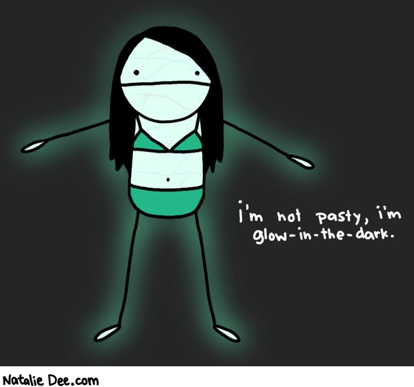 Natalie Dee comic: i went way beyond pasty a long time ago * Text: im not pasty im glow in the dark