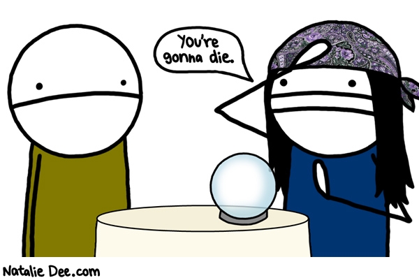 Natalie Dee comic: the most accurate fortune teller * Text: youre gonna die