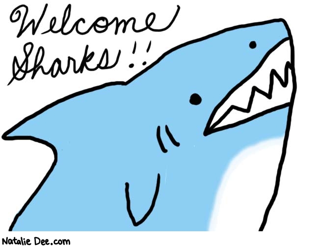 Natalie Dee comic: welcome sharks * Text: 

Welcome Sharks!!




