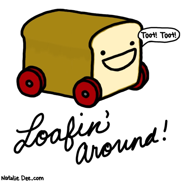 Natalie Dee comic: toot toot * Text: loafin around toot toot