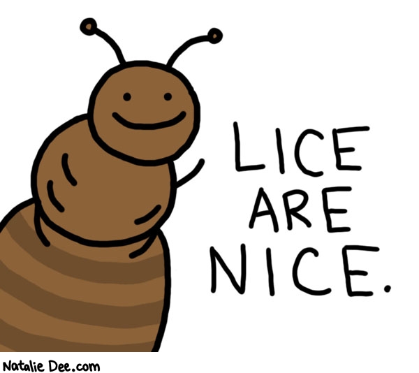 Natalie Dee comic: they are friendly little guys * Text: lice are nice.