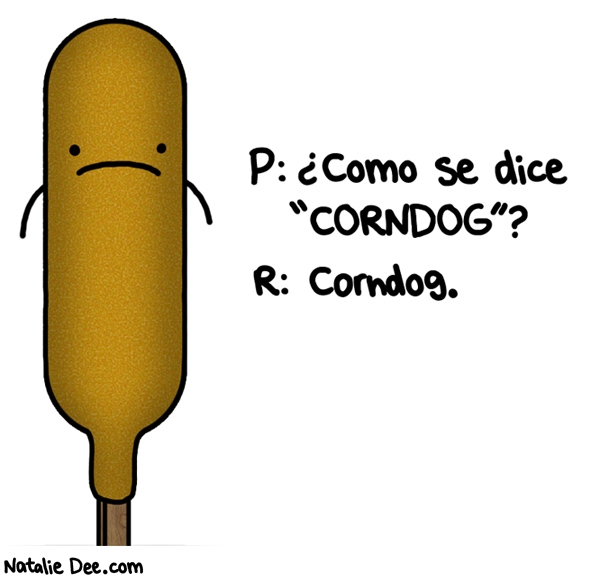 Natalie Dee comic: SW corndog es corndog * Text: como se dice corndog corndog