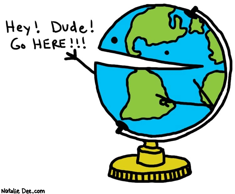 Natalie Dee comic: south america * Text: 

Hey! Dude! Go HERE!!!



