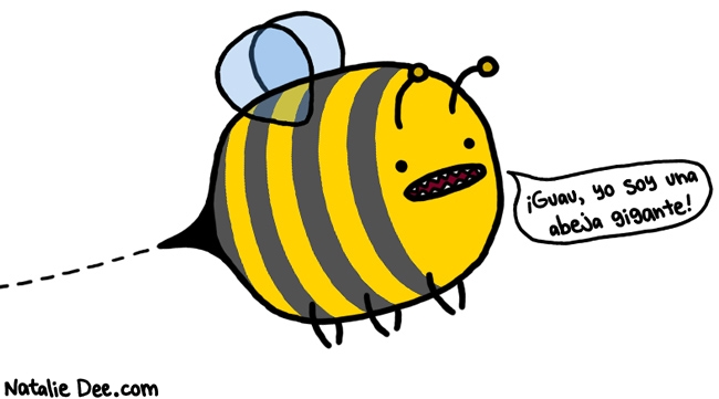 Natalie Dee comic: SW abeja muy grande * Text: guau yo soy una abeja gigante 