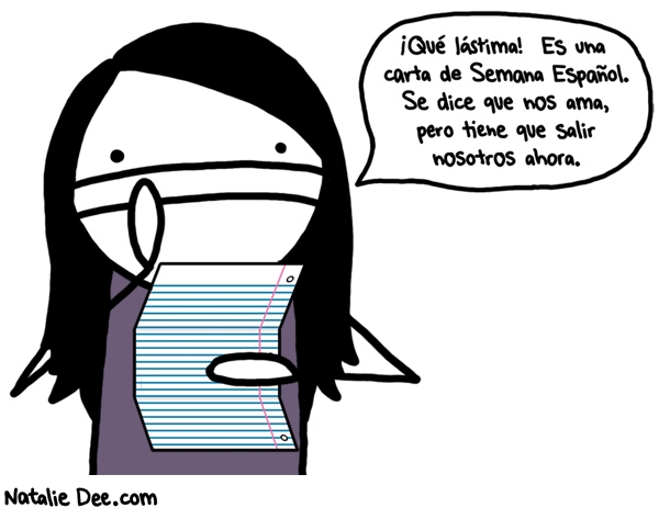 Natalie Dee comic: SW adios semana espanol * Text: que lastima es una carta de semana de espanol se dice que nos ama pero tiene que salir nosotros ahora