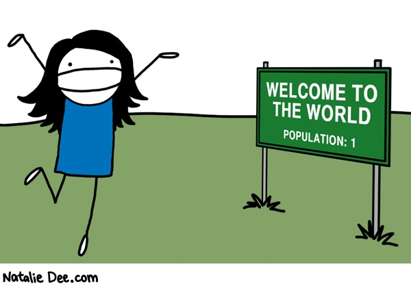 Natalie Dee comic: WDW ahhhh thats more like it * Text: welcome to the world population 1
