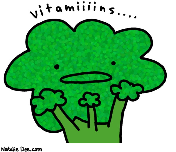 Natalie Dee comic: that crazy broccoli * Text: vitamiiiins....