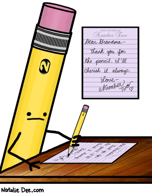 Natalie Dee comic: he already has a pencil but hes still writing the note to be nice * Text: dear grandma thank you for the pencil ill cherish it always love number two