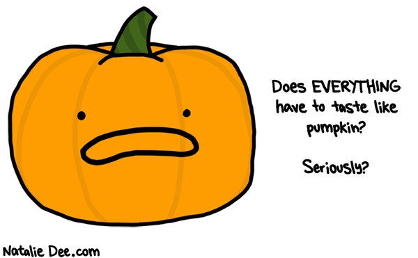 Natalie Dee comic: yes everything absolutely needs to taste like pumpkin * Text: 
