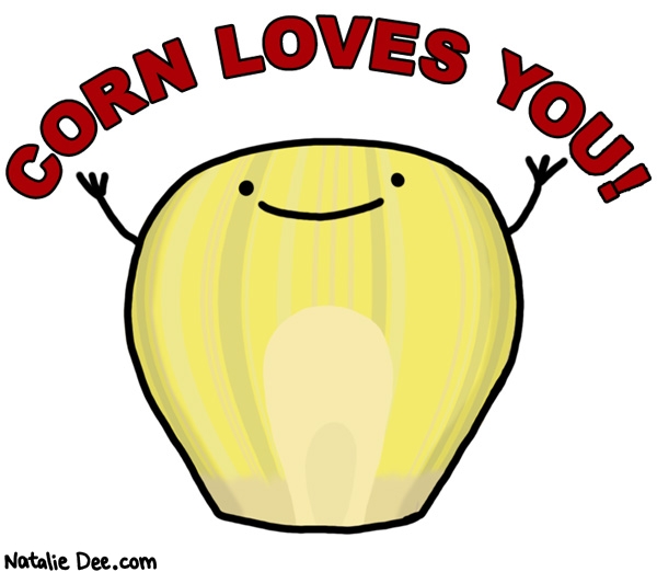 Natalie Dee comic: i think it might even be stalking you * Text: corn loves you