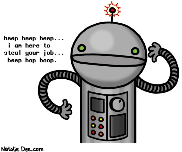 Natalie Dee comic: subway sandwich artist robot * Text: beep beep beep... i am here to steal your job... beep bop beep.