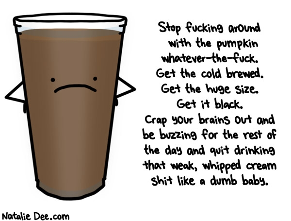 Natalie Dee comic: youre not drinking coffee if you aint geeking off it * Text: 