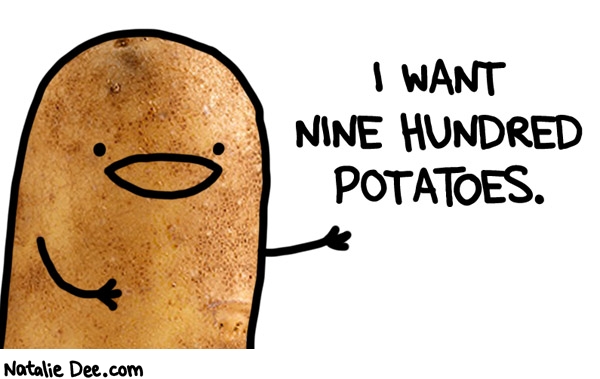 Natalie Dee comic: I WANT SCURVY FROM EATING NOTING BUT POTATOES * Text: 