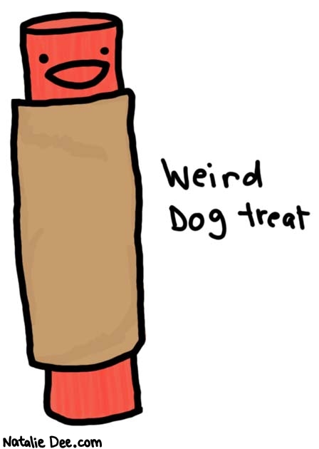 Natalie Dee comic: its dried fish wrapped crab who feeds their dog crab * Text: 

Weird dog treat



