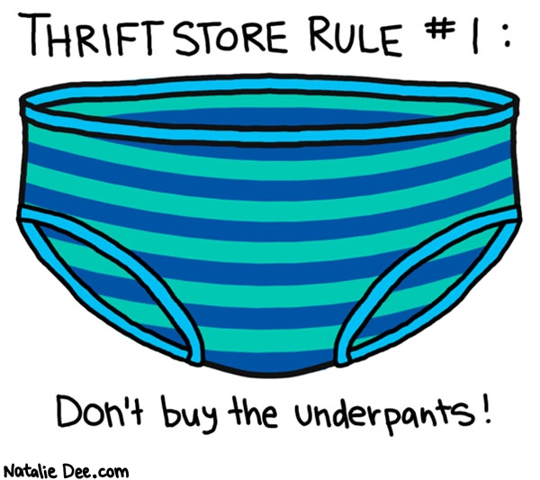 Natalie Dee comic: yuck dont buy em * Text: 
THRIFT STORE RULE #1:


Don't buy the underpants!



