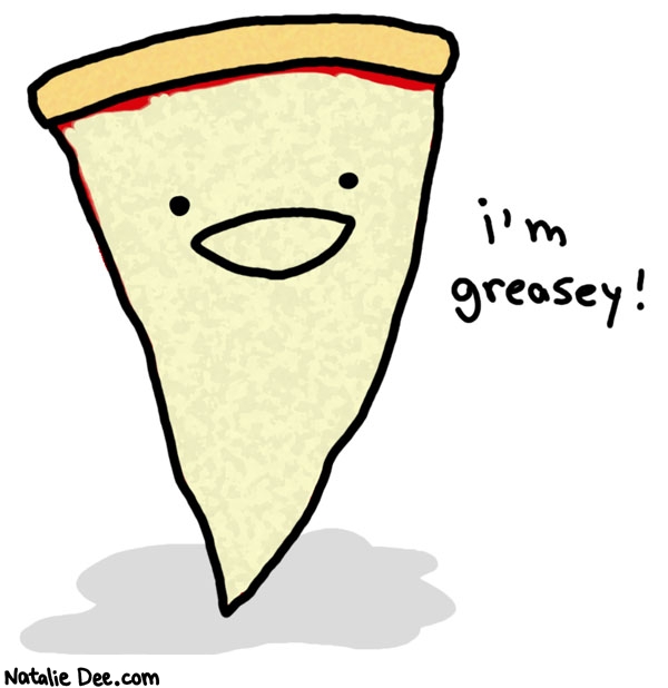 Natalie Dee comic: i dont eat anything that doesnt leave a clear spot on its wrapper * Text: i'm greasey!