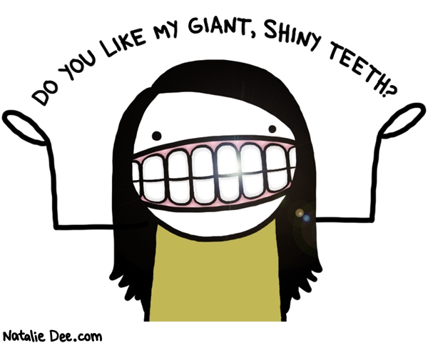 Natalie Dee comic: theyre so sparkly * Text: do you like my giant shiny teeth