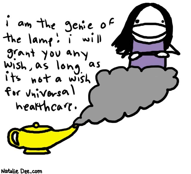 Natalie Dee comic: magic lamp * Text: 

i am the genie of the lamp! i will grant you any wish, as long as its not a wish for universal healthcare.



