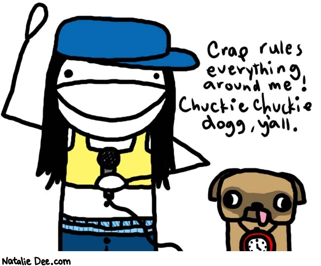 Natalie Dee comic: CREAM * Text: 

Crap rules everything around me! Chuckie chuckie dogg, y'all.



