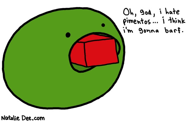 Natalie Dee comic: pimentos are totally freaking gross * Text: oh, god, i hate pimentos... it hink I'm gonna barf.