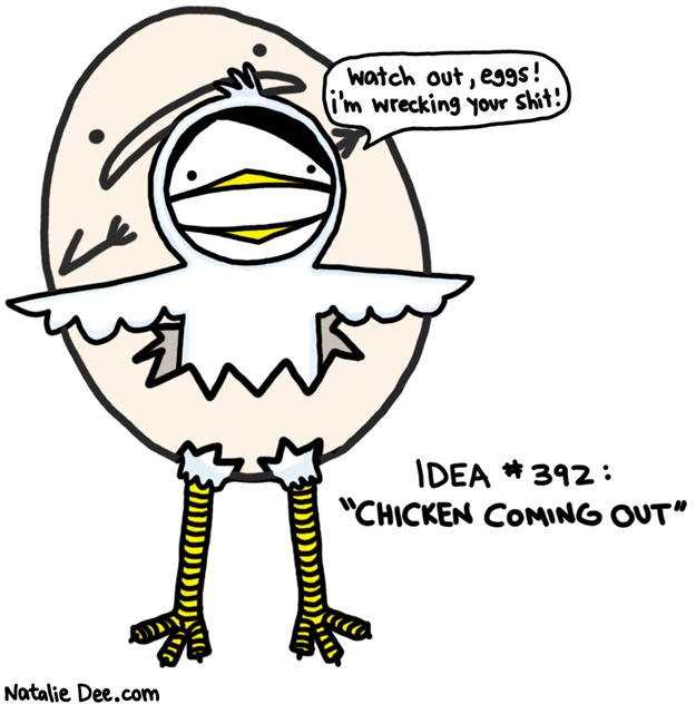 Natalie Dee comic: costume idea chicken coming out * Text: watch out eggs im wrecking your shit idea #392 chicken coming out