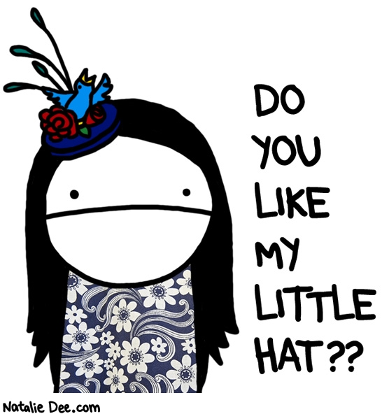 Natalie Dee comic: its a fabulous little hat * Text: do you like my little hat