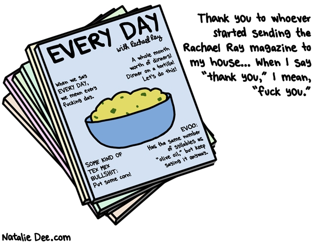 Natalie Dee comic: i get em in the mail and drop em off directly at the gym magazine rack * Text: thank you to whoever started sending the rachael ray magazine to my house when i say thank you i mean fuck you