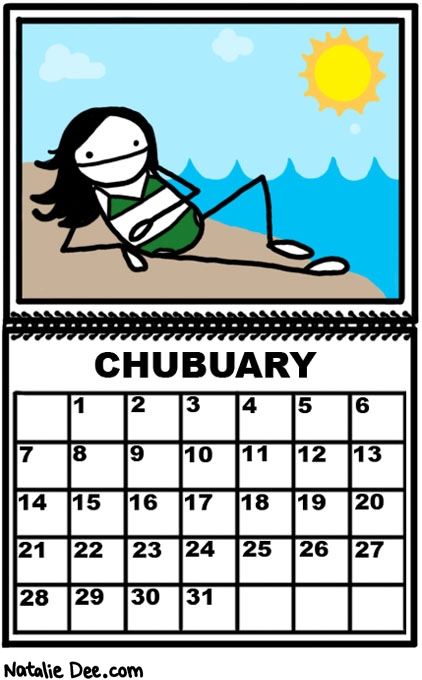 Natalie Dee comic: miss chubuary * Text: 

CHUBUARY


1 2 3 4 5 6 7 8 9 10 11 12 13 14 15 16 17 18 19 20 21 22 23 24 25 26 27 28 29 30 31



