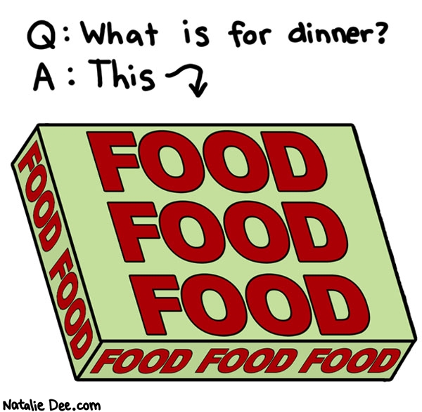 Natalie Dee comic: enjoy your food * Text: q what is for dinner a this food food food food food food food food