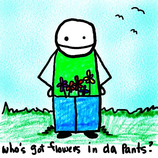 Natalie Dee comic: flowersindapants * Text: 

who's got flowers in da pants?



